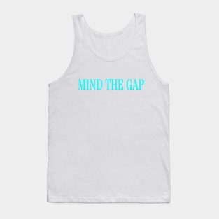 MIND THE GAP Tank Top